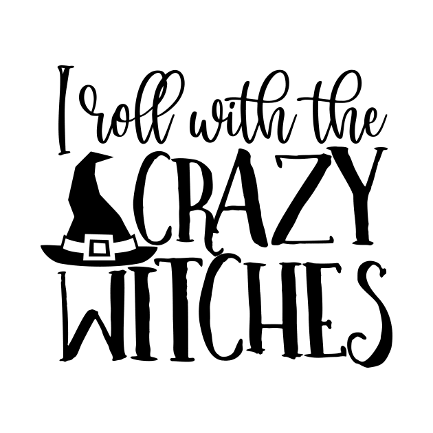 I roll with the crazy witches by Coral Graphics