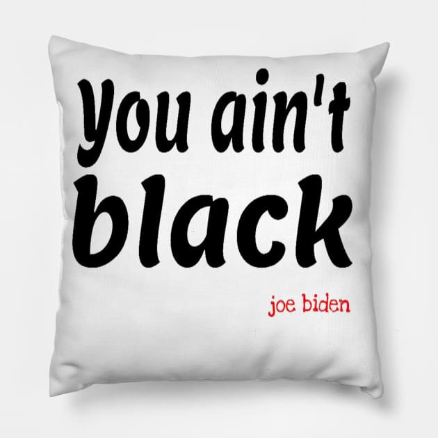 you aint black Pillow by hamzaben