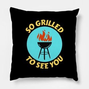 So Grilled To See You | Grill Pun Pillow