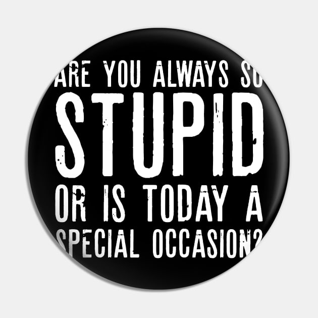 Are You Always So Stupid Or Is Today A Special Occasion Sarcastic Shirt , Womens Shirt , Funny Humorous T-Shirt | Sarcastic Gifts Pin by HayesHanna3bE2e