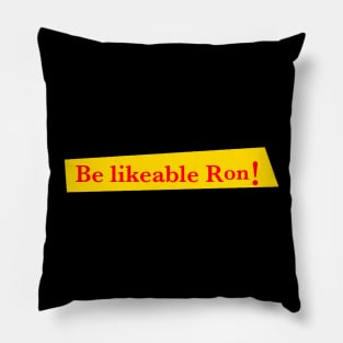 Be likeable Ron! Pillow