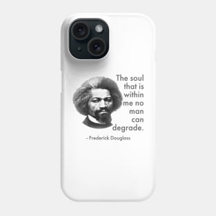 The Soul That Is Within Me No Man Can Degrade, Frederick Douglass, Black History Phone Case