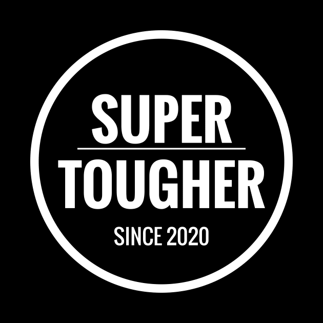 SUPER TOUGHER SINCE 2020 by HAIFAHARIS