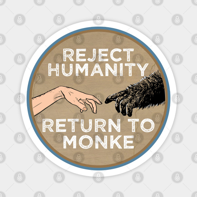 Reject Humanity Return to Monke Evolution Funny Chimp Meme - Reject  Humanity - Pin