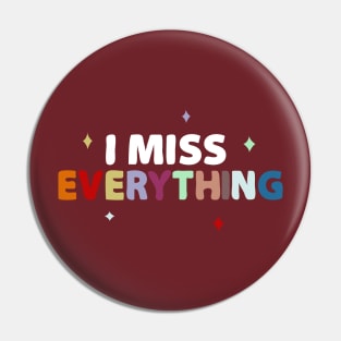 I miss Everything Pin