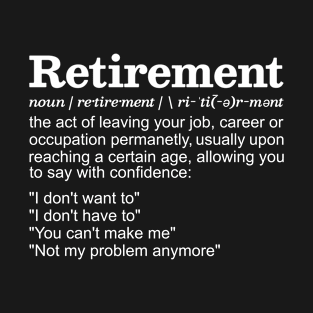 Retirement Definition - Funny Retirement Gifts, Retired Dad, Retired Mom, Dark Colors T-Shirt