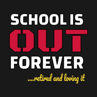 School is out forever when retired T-Shirt