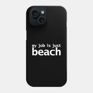 My Job is Just Beach Phone Case