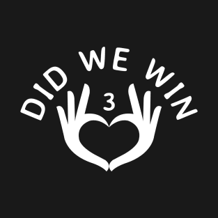 Did we win T-Shirt