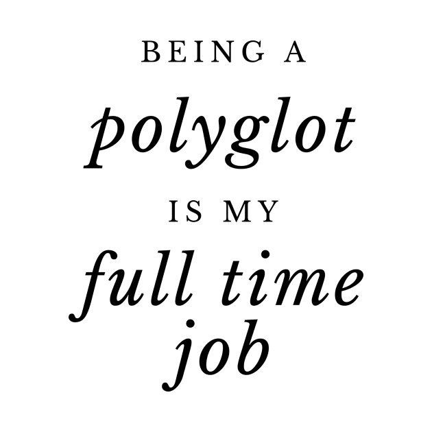 Being a Polyglot is my Full TIme Job by mon-