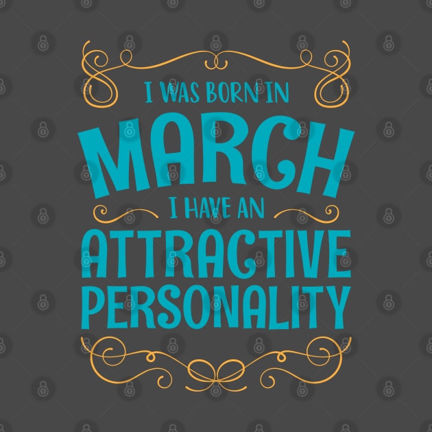 I WAS BORN IN MARCH ATTRACTIVE PERSONALITY MINIMALIST SIMPLE COOL CUTE GEEK GIFT by MimimaStore