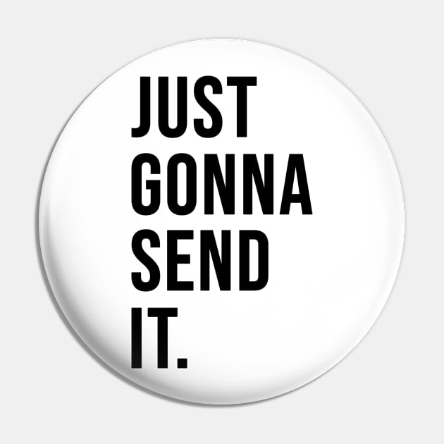 Just Gonna Send It Pin by CreativeShirt