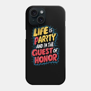 Life is a party, and  I'm the guest of honor Phone Case