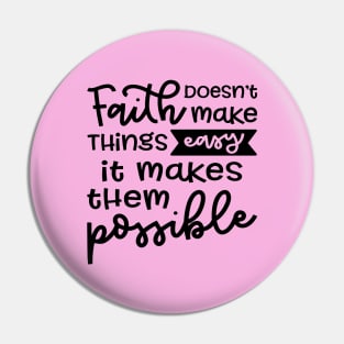 Faith Doesn't Make Things Easy It Makes Them Possible Christian Pin