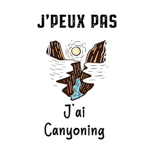 j'peux pas j'ai canyoning T-Shirt