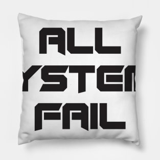 All Systems Fail Pillow