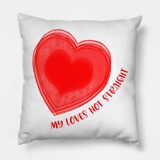 My Loves Not Straight Big Red Heart Pillow