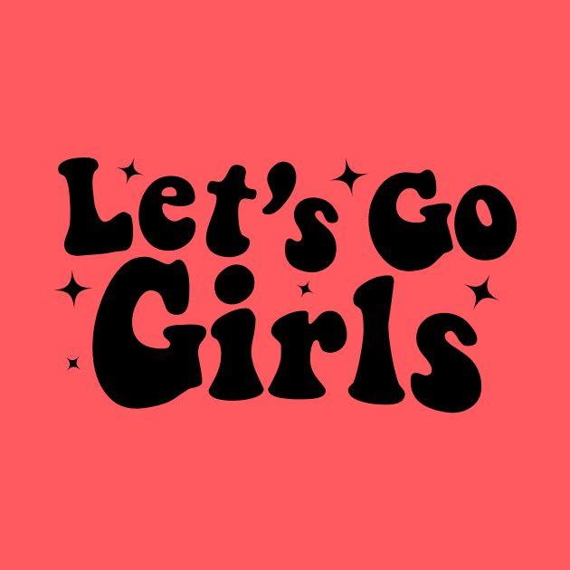 Lets Go Girls by Nifty T Shirts