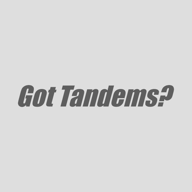 Got Tandems? by RodeoEmpire