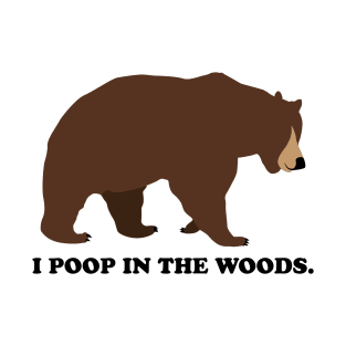 I Poop In The Woods Bear Shirt T-Shirt