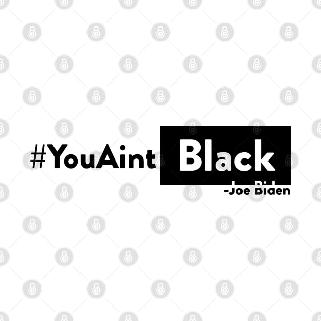 You aint Black Joe Biden t shirt by STshop