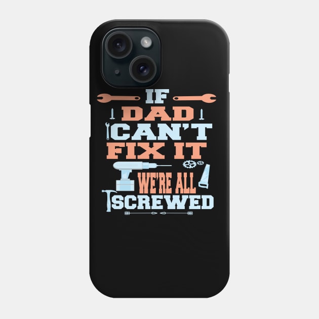 If Dad Can't Fix It  We're All Screwed : Funny Gift Phone Case by ARBEEN Art