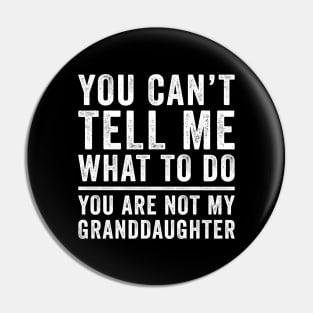You can't tell me what to do you're not my granddaughter Pin