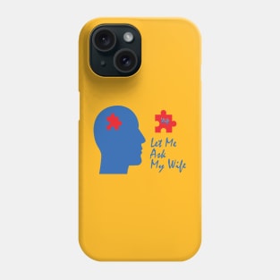 Let Me Ask My Wife Phone Case