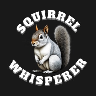 Squirrel Whisperer T-Shirt