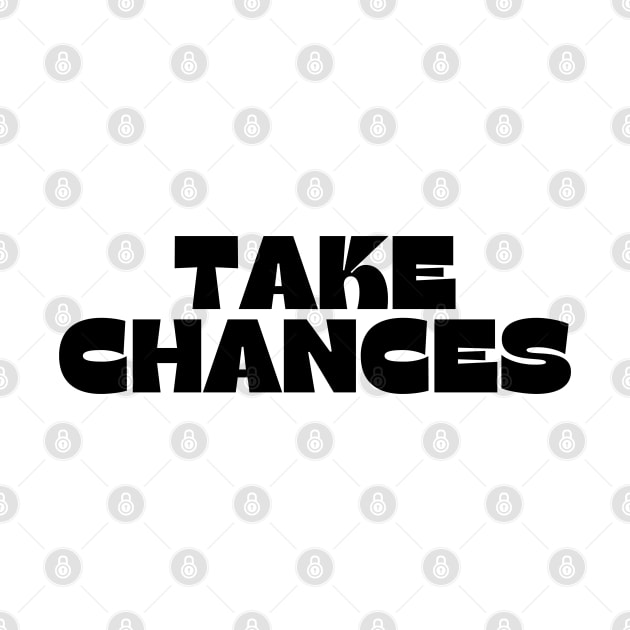 Take Chances. Retro Vintage Motivational and Inspirational Saying by That Cheeky Tee