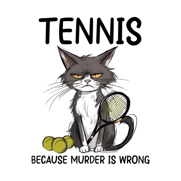 Tennis Cat Because Murder Is Wrong Funny Cat Tennis by ladonna marchand