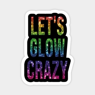 let's glow crazy Magnet