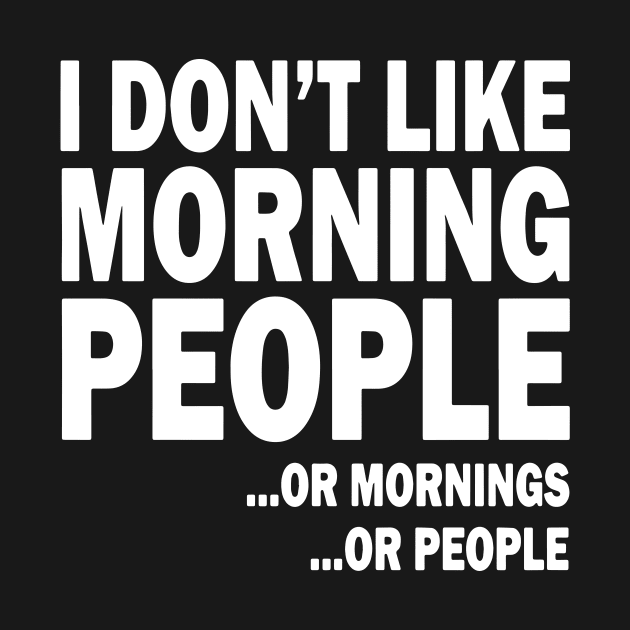 i don't like moring people or mornings or people by TahliaHannell