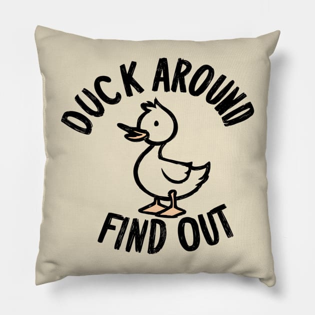 Duck Around Find Out Pillow by GrayDaiser