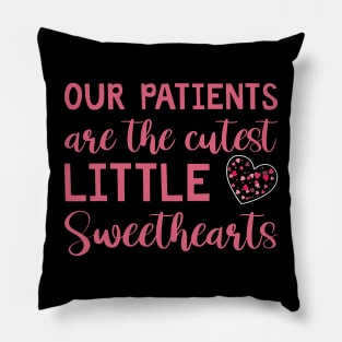 Our Patients Are The Cutest Little Sweethearts NICU Nurse Pillow