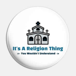 It's A Religion Thing - funny design Pin