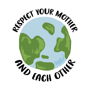 Respect Your Mother and Each Other T-Shirt