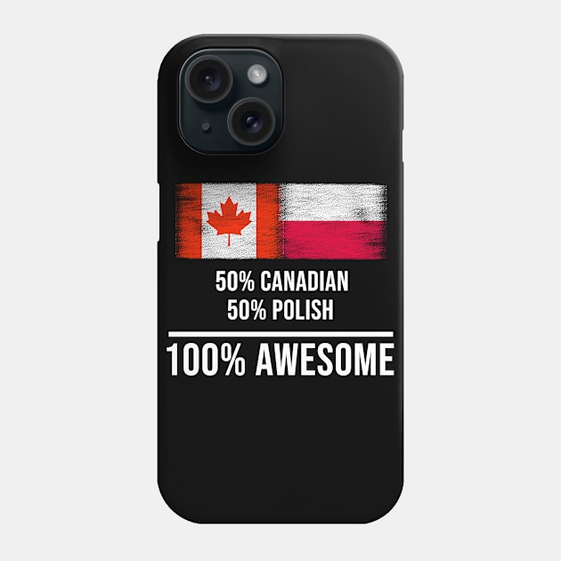 50% Canadian 50% Polish 100% Awesome - Gift for Polish Heritage From Poland Phone Case by Country Flags