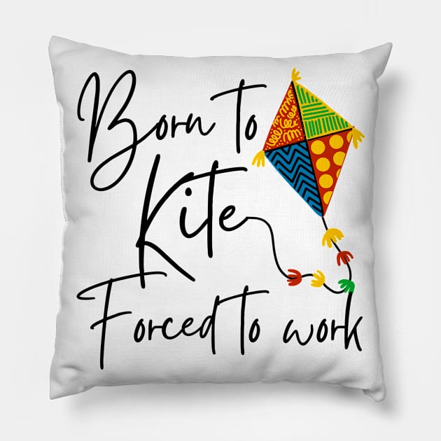 Born To Kite Forced To Work Pillow by pingkangnade2@gmail.com