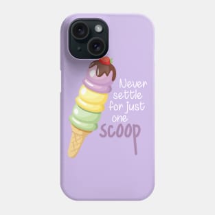 Never Settle for Just One Scoop Phone Case