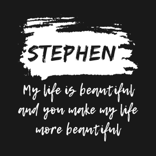 STEPHEN - My life is Beautiful and you make my life more Beautiful - STEPHEN name art and motivational typography - modern brush style fashion - Message me to personalize the name you want T-Shirt