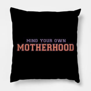 Mind your own motherhood funny mothers day quote Pillow