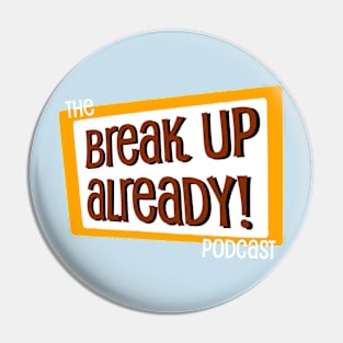 Break Up Already! - Standalone Logo Pin