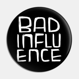 Bad Influence Pin