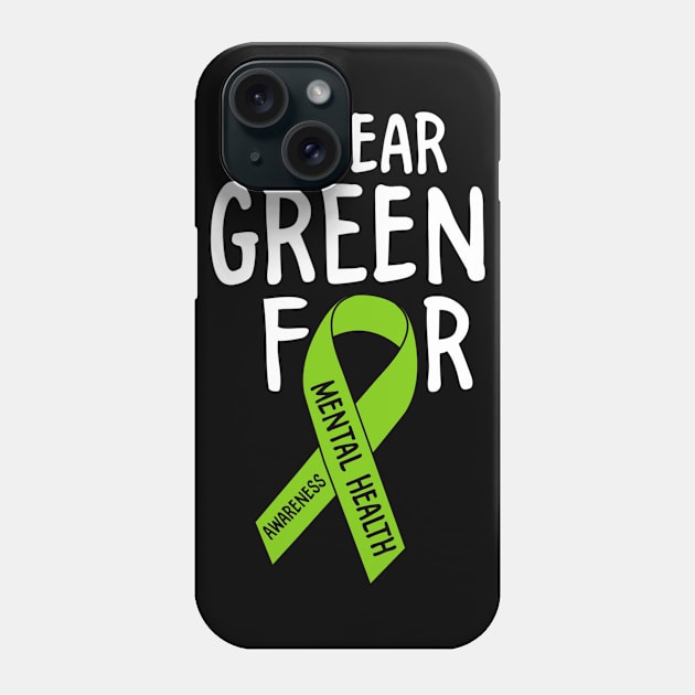 I Wear Green For Mental Health Awareness Month Phone Case by hony.white