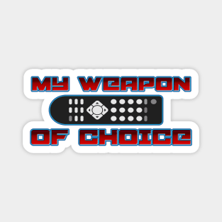 MY WEAPON OF CHOICE Magnet