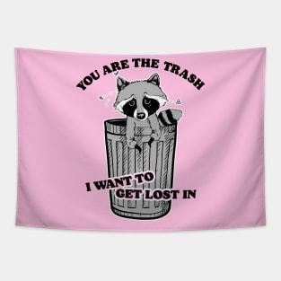 You Are the Trash I Want To Get Lost In Tapestry