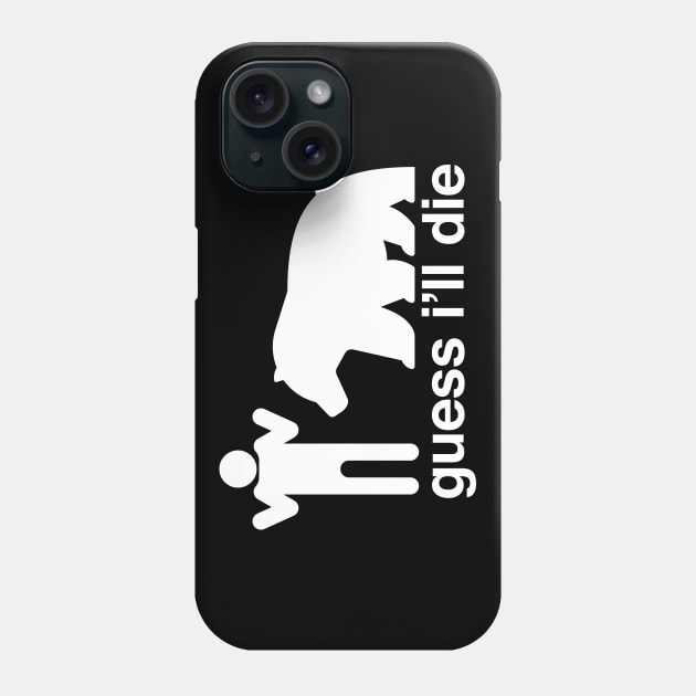 Guess I'll Die Phone Case by mannypdesign