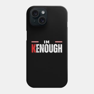 I am kenough Phone Case