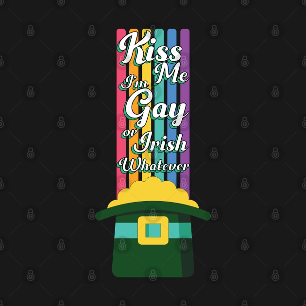 Kiss Me I'm Gay Or Irish Whatever by ColoredRatioDesign